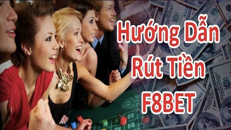 Tìm hiểu các bước rút tiền F8bet để tiền về túi nhanh chóng