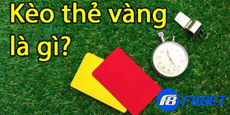 Khái niệm kèo thẻ vàng là gì?