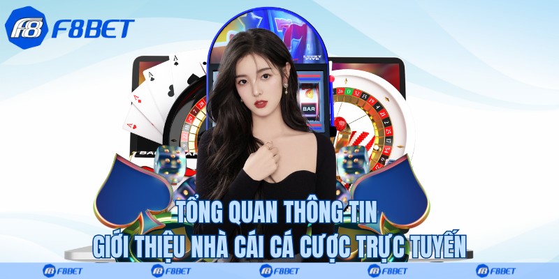 Tổng quan thông tin giới thiệu nhà cái cá cược trực tuyến
