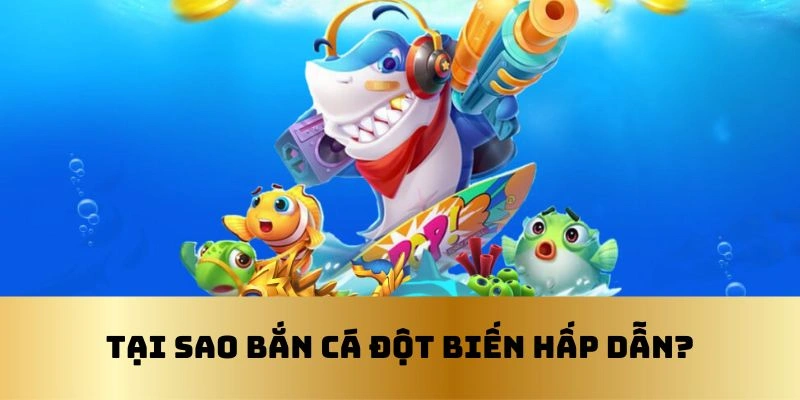 Bắn cá là trò chơi vô cùng hấp dẫn