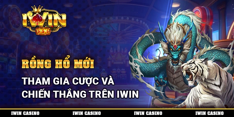 Rồng Hổ Mới, Tham Gia Cược Và Chiến Thắng Trên IWIN